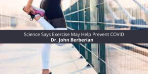 Dr. John Berberian: Science Says Exercise May Help Prevent COVID